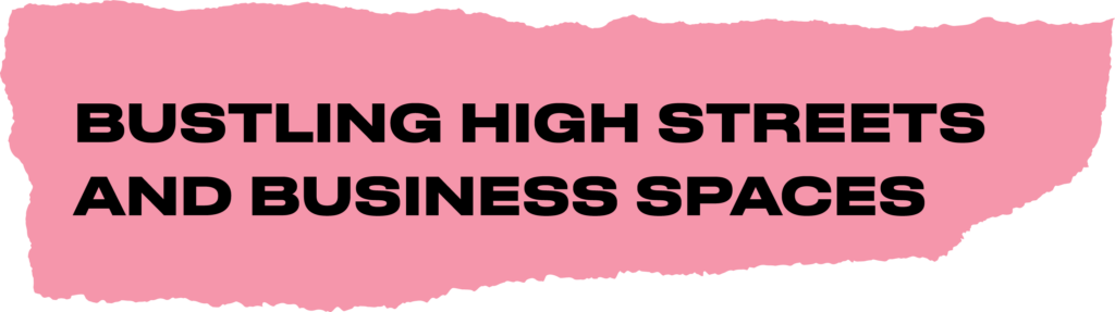 Bustling high streets and business spaces